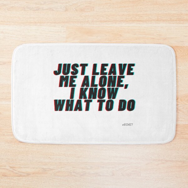 Item preview, Just Leave Me Alone, I Know What To Do - F1 Driver Kimi Raikonnen designed and sold by heyitsclara.