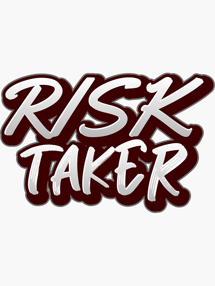 Risk taker