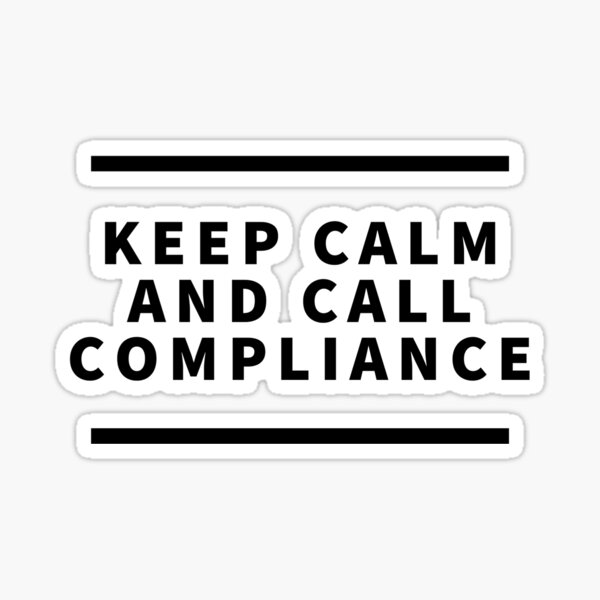 Artikel-Vorschau von Behalten Sie Ruhe und rufen Sie Compliance an, designt und verkauft von ComplianceMemes.