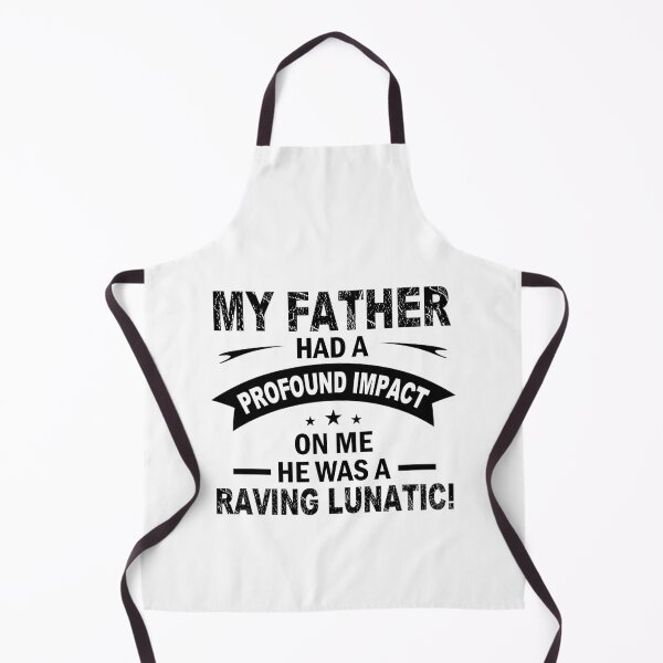 Item preview, My Father Had a Profound Impact on me - He Was a Raving Lunatic! designed and sold by GravitiTees.