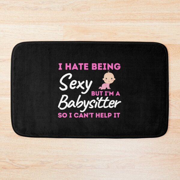 Item preview, I Hate Being Sexy But I'm A Babysitter So I Can't Help It designed and sold by bifkee19.