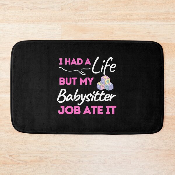 Item preview, I Had A Life But My Babysitter Job Ate It designed and sold by bifkee19.