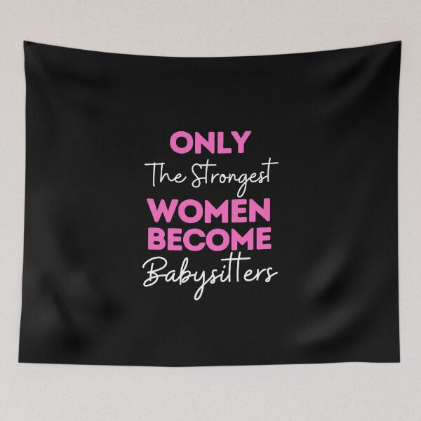 Item preview, Only The Strongest Women Become Babysitters designed and sold by bifkee19.