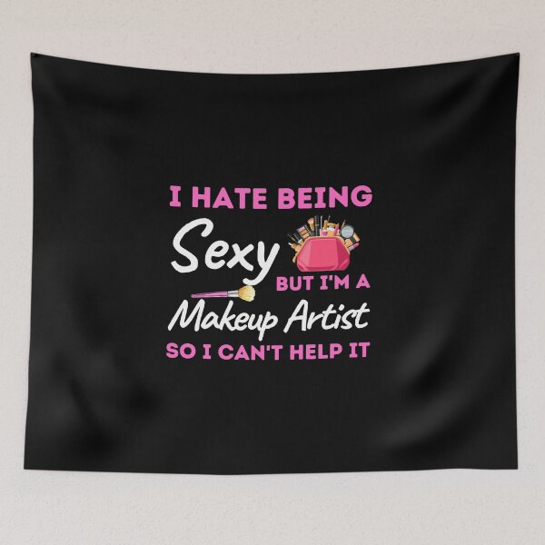 Item preview, I Hate Being Sexy But I'm A Makeup Artist So I Can't Help It designed and sold by bifkee19.