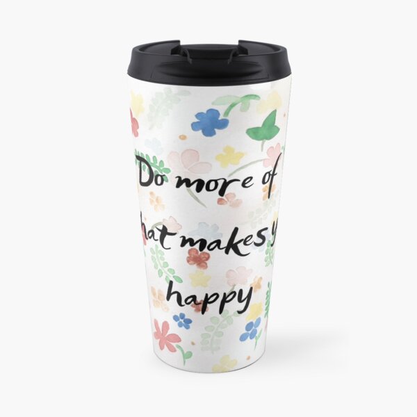 Do more of what makes you happy Travel Mug