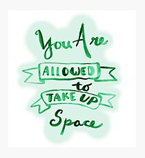 you are allowed to take up space Photographic Print