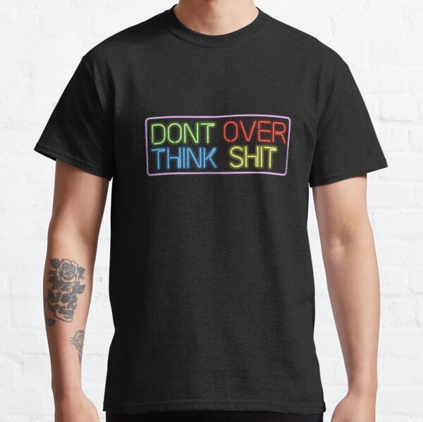 DONT OVER THINK SHIT (Kenny Beats - The Cave) Classic T-Shirt