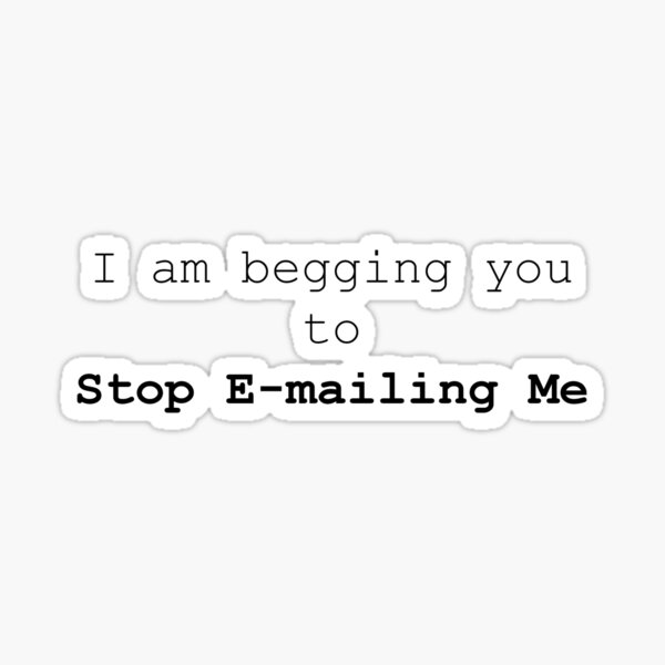 Item preview, Stop Emailing me Funny office designed and sold by feldgeister.