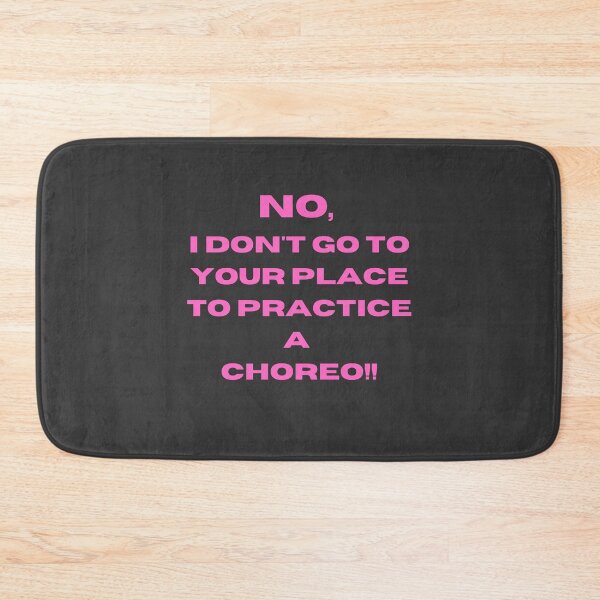 Item preview, No, I Don't go to your Place to Practice a Choreo designed and sold by Toro-design.