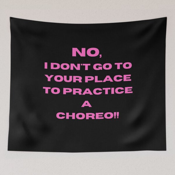 Item preview, No, I Don't go to your Place to Practice a Choreo designed and sold by Toro-design.