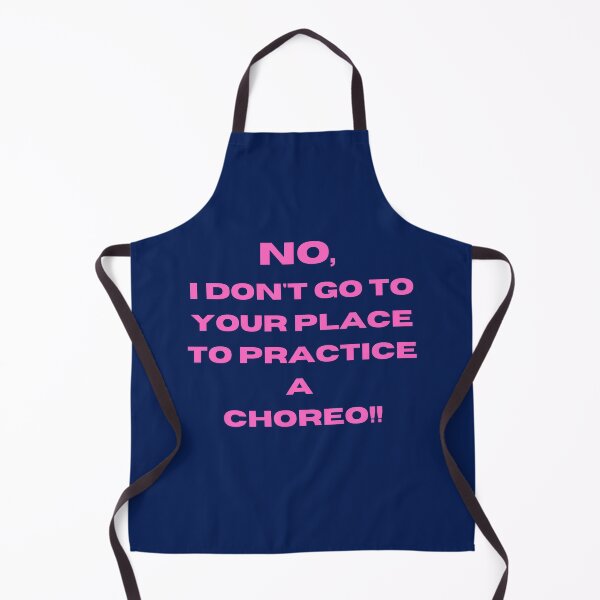 Item preview, No, I Don't go to your Place to Practice a Choreo designed and sold by Toro-design.