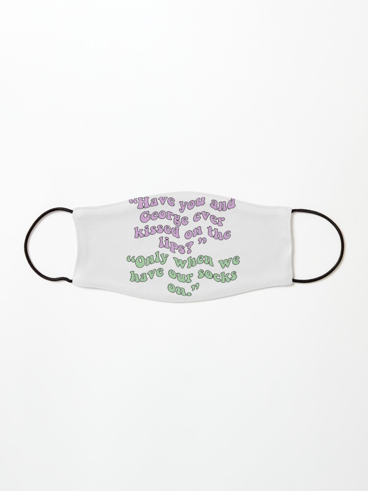 Have You And George Ever Kissed On The Lips Only When We Have Our Socks On Mask By Magesticalmixie Redbubble