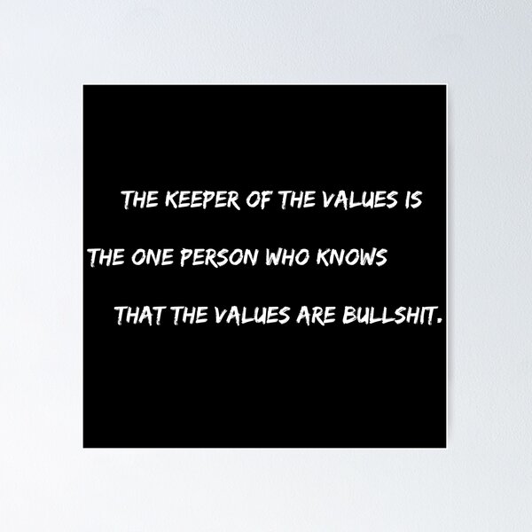 Item preview, The keeper of the values is the one person who knows that the values are bullshit. designed and sold by Kingofdotlondon.