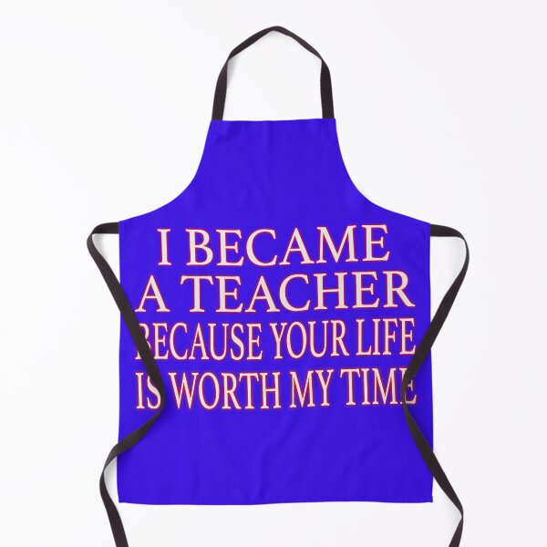 Item preview, I BECAME A TEACHER BECAUSE YOU ARE WORTH MY TIME designed and sold by EdwardMonet.