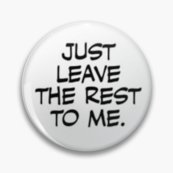 Item preview, Just Leave the Rest to Me designed and sold by BingoChamp2077.