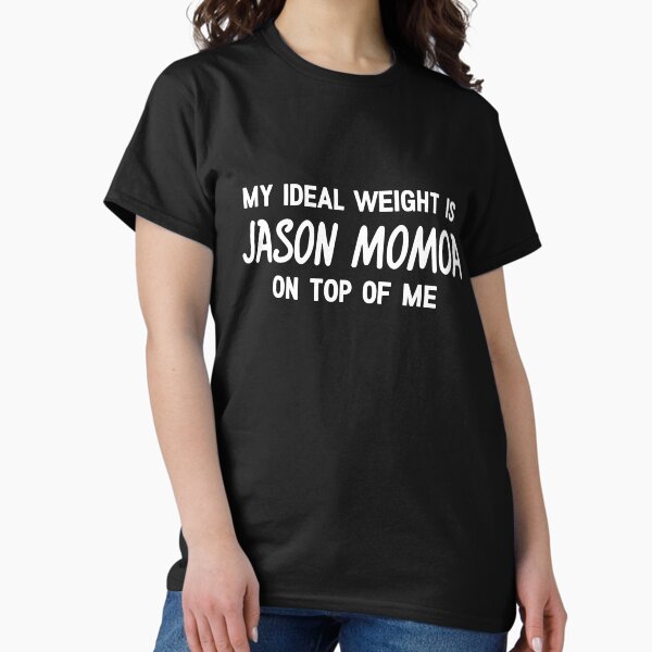 Artikel-Vorschau von Mein Idealgewicht ist Jason Momoa auf mir, designt und verkauft von MugsMe.
