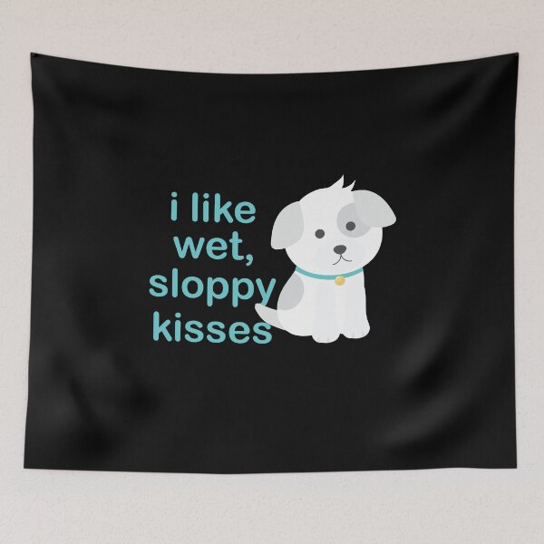 Item preview, I Like Wet Sloppy Kisses Cute Funny Dog Kisses designed and sold by TheMattDesigns.