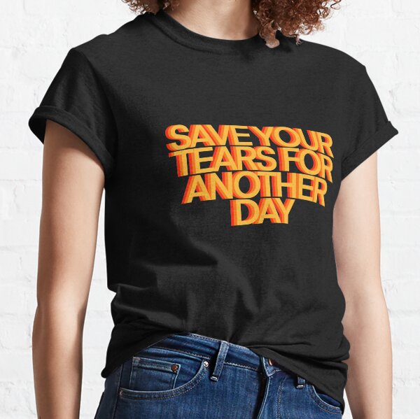 Guarda tus lágrimas para otro día Camiseta clásica
