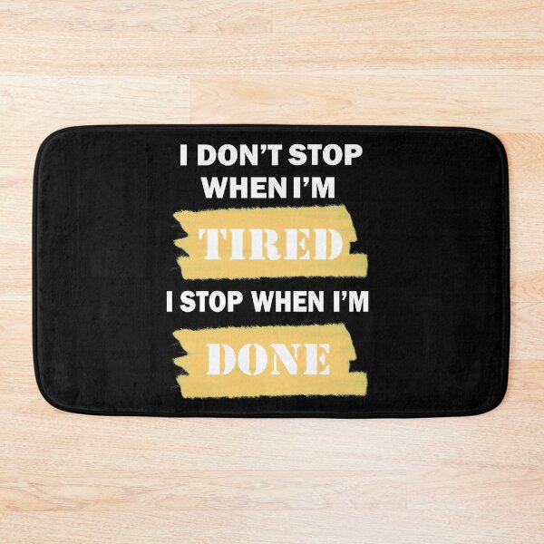 Item preview, I Don't Stop when I'm Tired, I Stop when I'm Done designed and sold by GranadaStore.