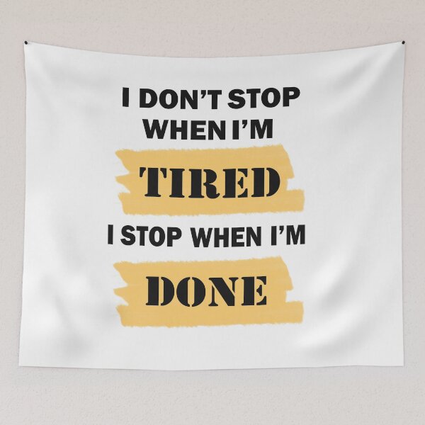 Item preview,  I Don't Stop when I'm Tired, I Stop when I'm Done designed and sold by GranadaStore.