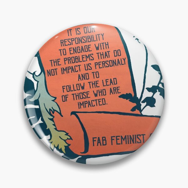 Item preview, It Is Our Responsibility To Engage With The Problems That Do Not Impact Us Personally designed and sold by fabfeminist.