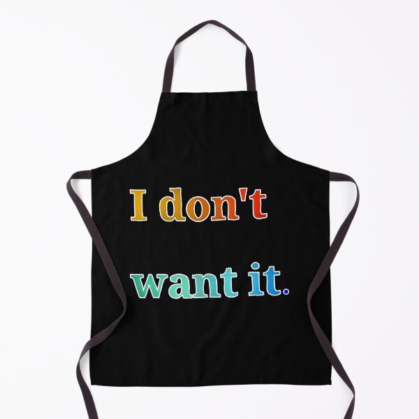 Item preview, "I don't want it" designed and sold by Ralex495.