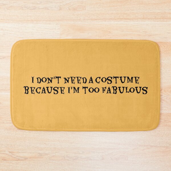 Item preview, I Don't Need A Costume Because I'm Too Fabulous  designed and sold by Skinpedia.