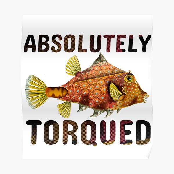 Absolutely Torqued Fish Inc Posters Redbubble