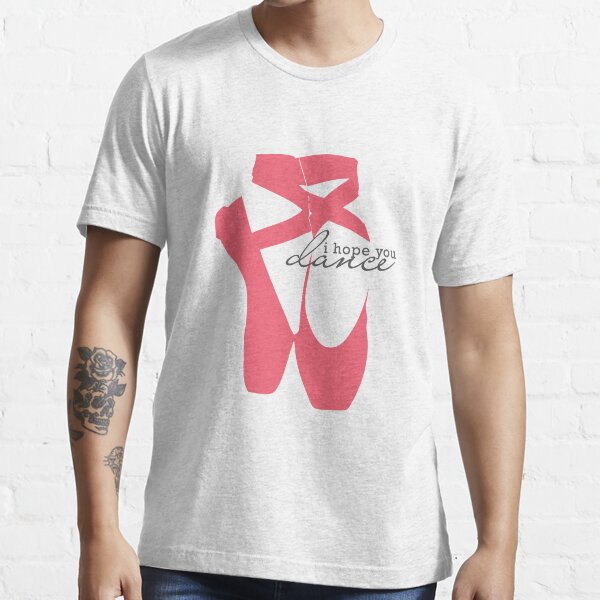 I Hope You Dance - Ballet Slipper Essential T-Shirt
