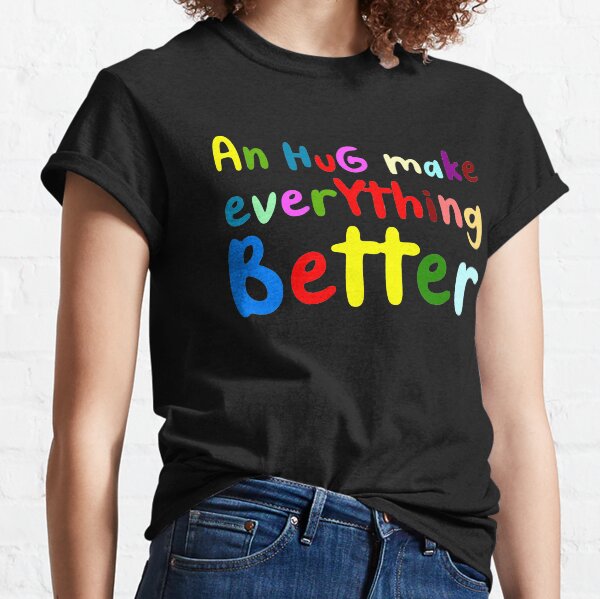 An Hug Make Everything Better T-Shirt Classic T-Shirt