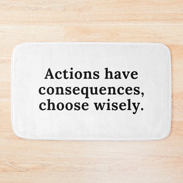 Item preview, Actions have consequences, choose wisely. Text only design. Black text. designed and sold by JellyBeenzz.