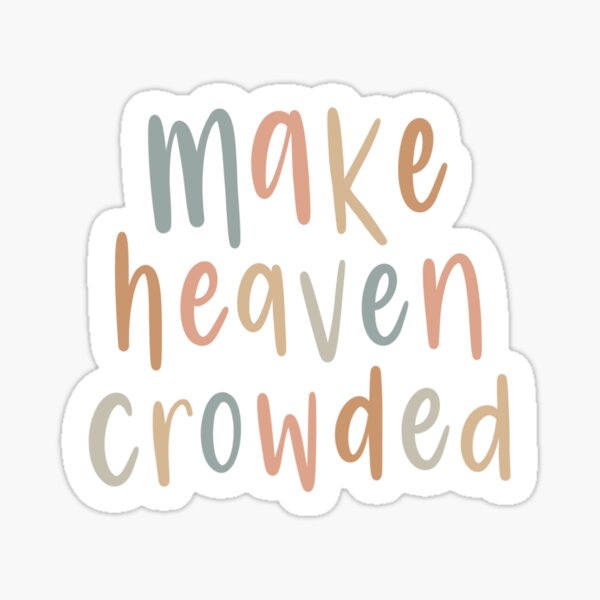 Make Heaven Crowded Stickers for Sale