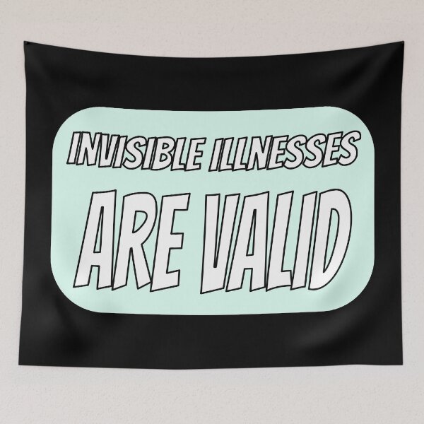 Item preview, Invisible Illnesses are Valid - Teal designed and sold by QuinnRamsay.