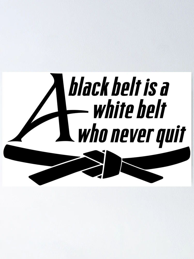 A black belt is a white belt who never quit hotsell