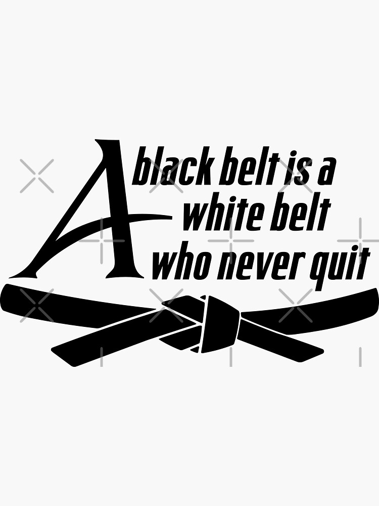 "A Black Belt Is A White Belt Who Never Quit Karate Quote" Sticker for