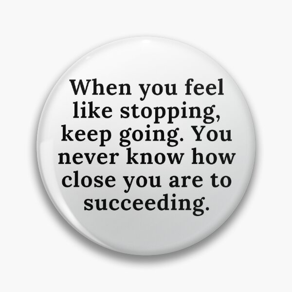 Item preview, When you feel like stopping, keep going. You never know how close you are to succeeding. Text only design. Black text. designed and sold by JellyBeenzz.