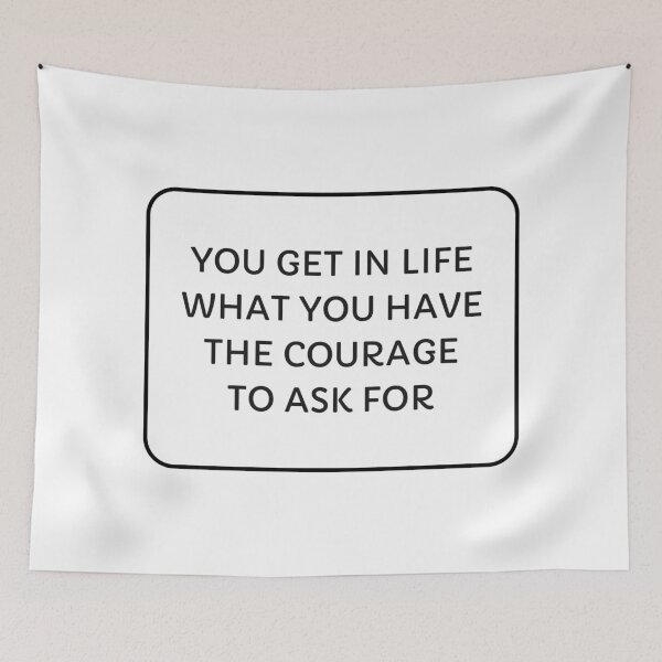 Item preview, You get in life what you have the courage to ask for designed and sold by Inspirationmotivation.