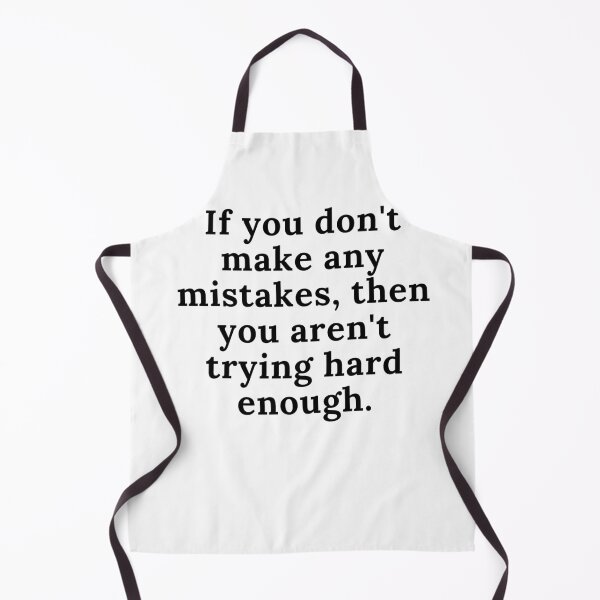 Item preview, If you don't make any mistakes, then you aren't trying hard enough. Text only design. Black text. designed and sold by JellyBeenzz.