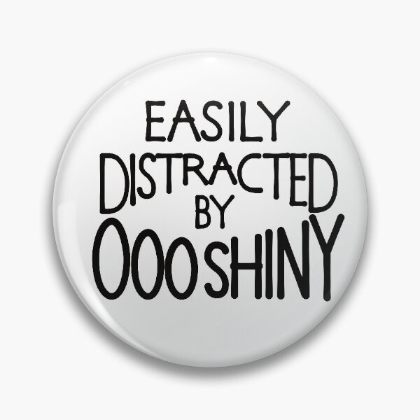 Item preview, Easily distracted by ooo shiny designed and sold by ReluctantChickn.