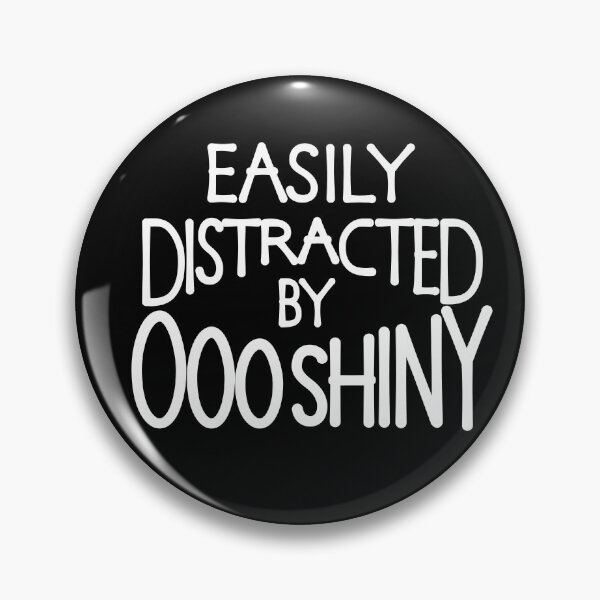Item preview, Easily distracted by ooo shiny designed and sold by ReluctantChickn.