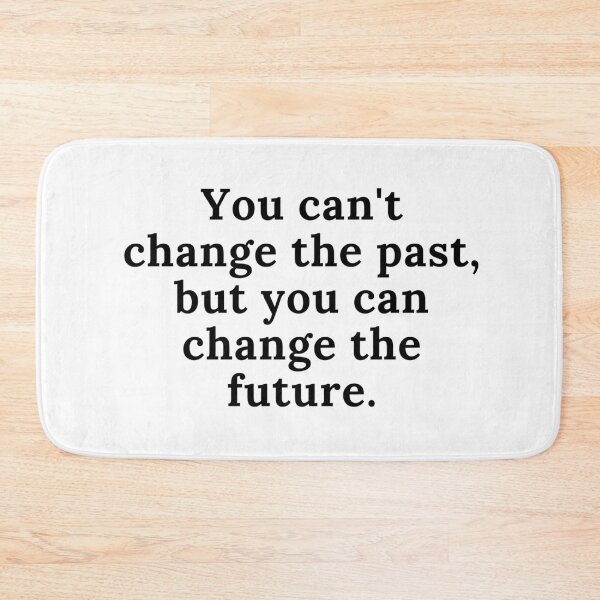 Item preview, You can't change the past, but you can change the future. Text only design. Black text. designed and sold by JellyBeenzz.