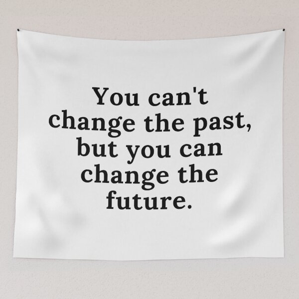 Item preview, You can't change the past, but you can change the future. Text only design. Black text. designed and sold by JellyBeenzz.