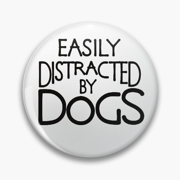 Item preview, Easily distracted by dogs designed and sold by ReluctantChickn.