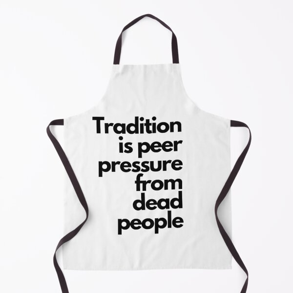 Item preview, Tradition is Peer Pressure From Dead People designed and sold by sourceoflife.