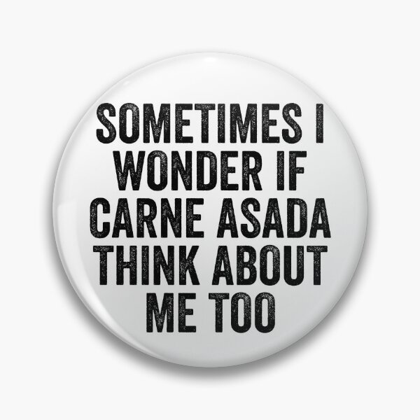 Item preview, Sometimes I Wonder If Carne Asada Think About Me Too designed and sold by kamrankhan.