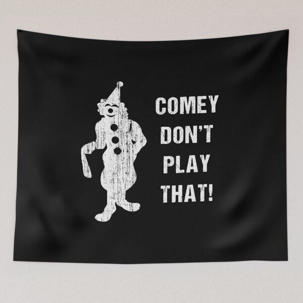 Item preview, Comey Don't Play That designed and sold by flippinsg.