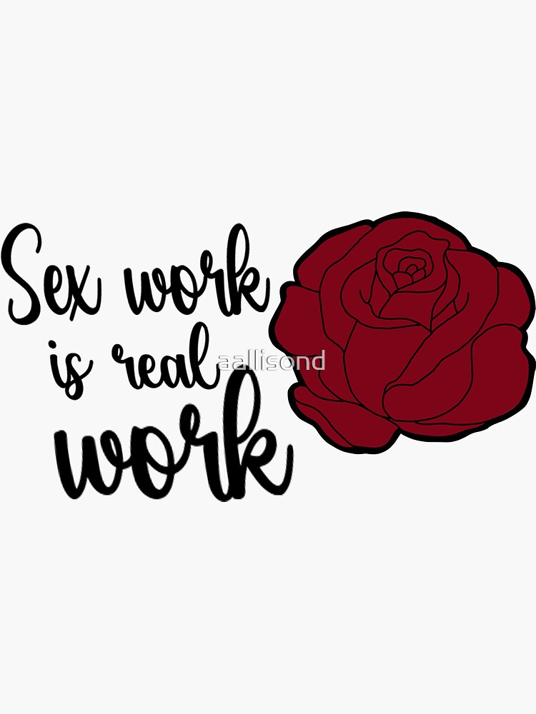 Sex Work Is Real Work Sticker For Sale By Aallisond Redbubble