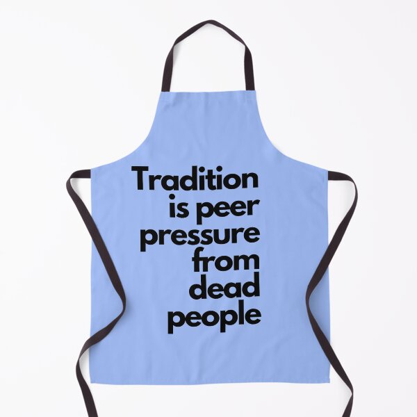 Item preview, Tradition is Peer Pressure From Dead People designed and sold by sourceoflife.