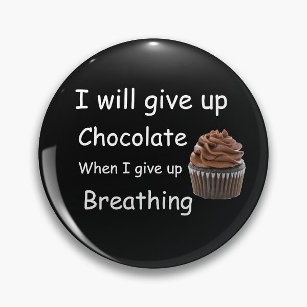 Item preview, I will give up Chocolate When I give up  breathing designed and sold by aurora71.