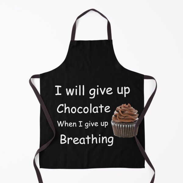 Item preview, I will give up Chocolate When I give up breathing designed and sold by aurora71.